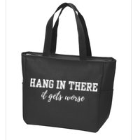 Hang In There It Gets Worse Zip Tote Bag