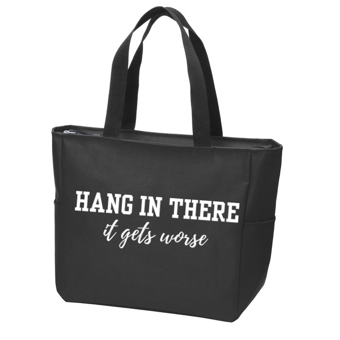 Hang In There It Gets Worse Zip Tote Bag