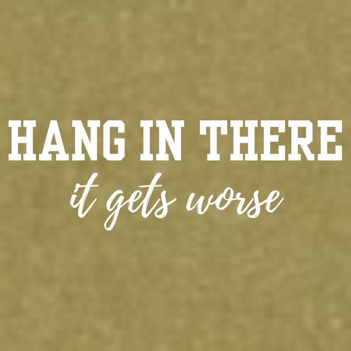 Hang In There It Gets Worse Garment-Dyed Women's Muscle Tee