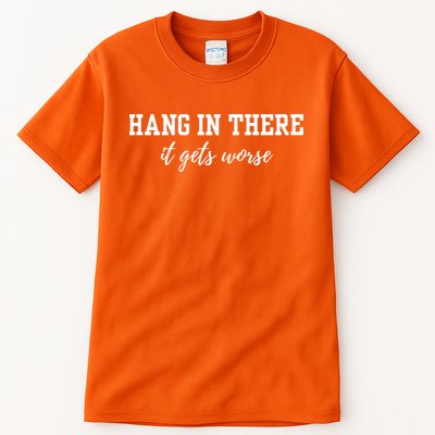 Hang In There It Gets Worse Tall T-Shirt