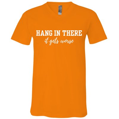 Hang In There It Gets Worse V-Neck T-Shirt