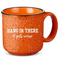 Hang In There It Gets Worse 15oz Campfire Ceramic Mug