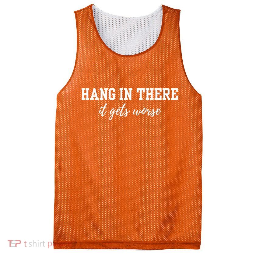Hang In There It Gets Worse Mesh Reversible Basketball Jersey Tank