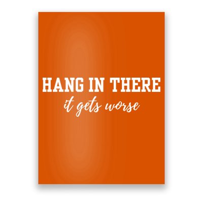 Hang In There It Gets Worse Poster