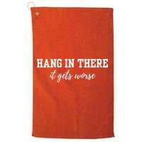 Hang In There It Gets Worse Golf Towel