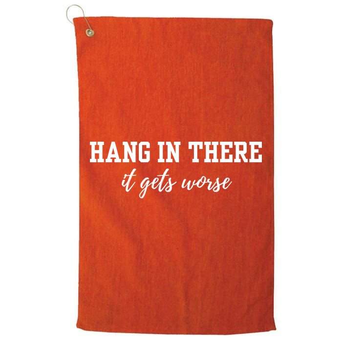 Hang In There It Gets Worse Golf Towel