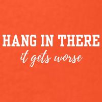 Hang In There It Gets Worse Golf Towel