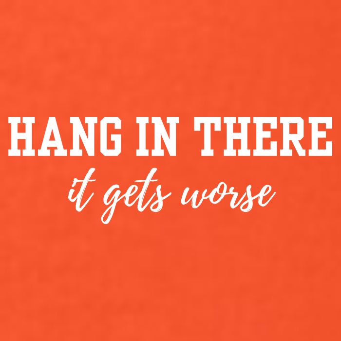 Hang In There It Gets Worse Golf Towel