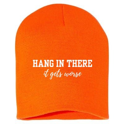 Hang In There It Gets Worse Short Acrylic Beanie