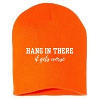 Hang In There It Gets Worse Short Acrylic Beanie
