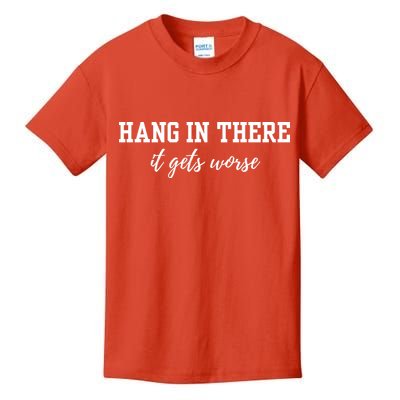Hang In There It Gets Worse Kids T-Shirt