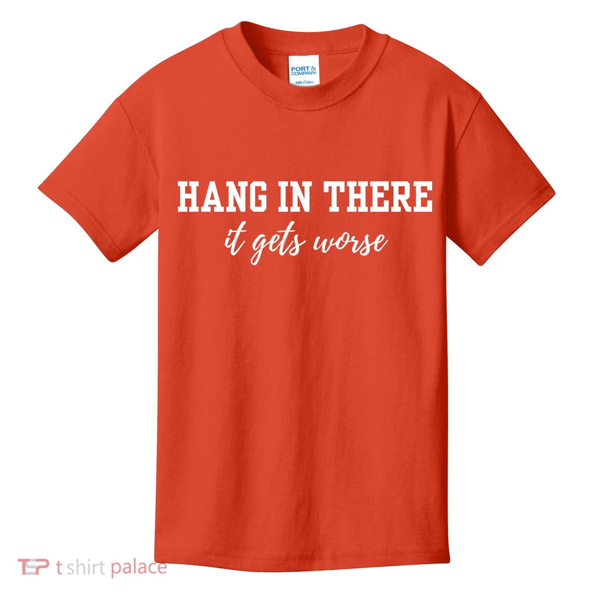 Hang In There It Gets Worse Kids T-Shirt