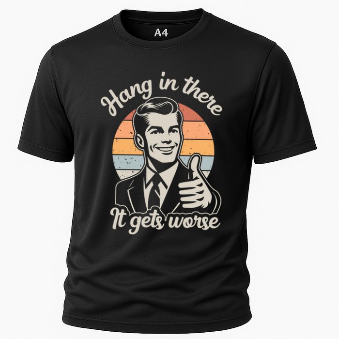 Hang In There It Gets Worse Cooling Performance Crew T-Shirt