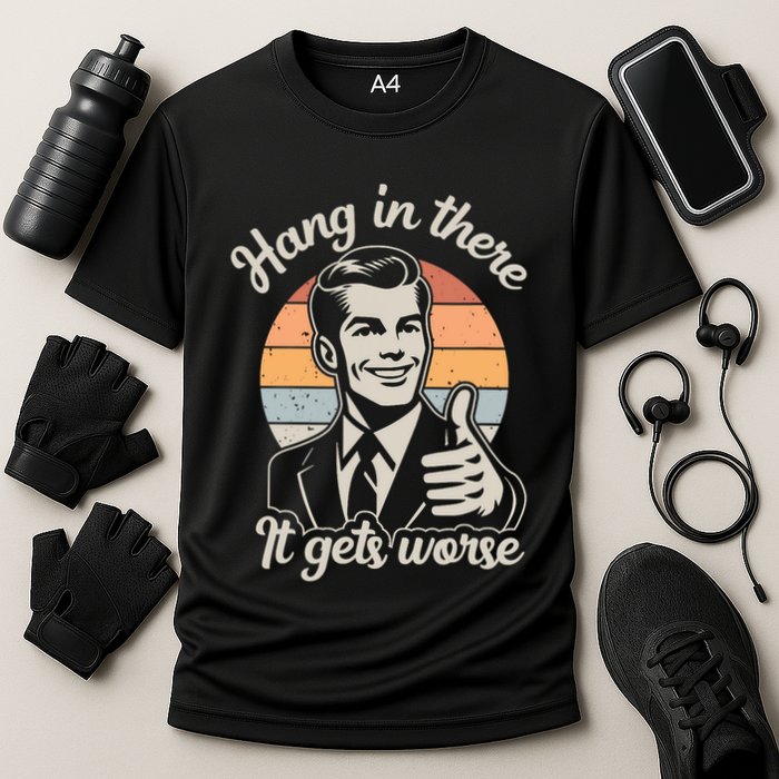 Hang In There It Gets Worse Cooling Performance Crew T-Shirt