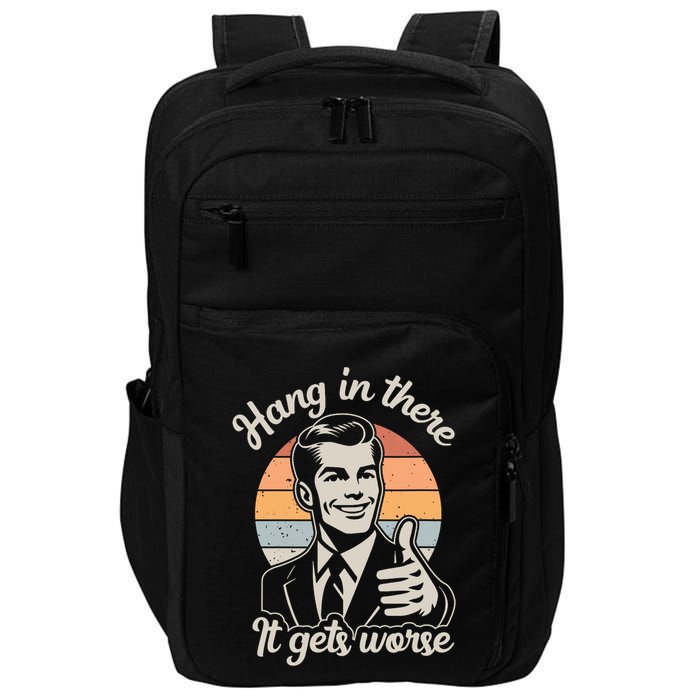 Hang In There It Gets Worse Impact Tech Backpack