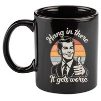Hang In There It Gets Worse 11oz C Handle Ceramic Mug