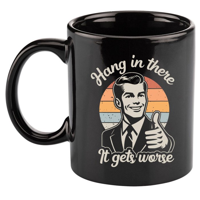 Hang In There It Gets Worse 11oz C Handle Ceramic Mug
