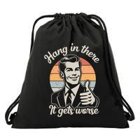 Hang In There It Gets Worse Drawstring Bag
