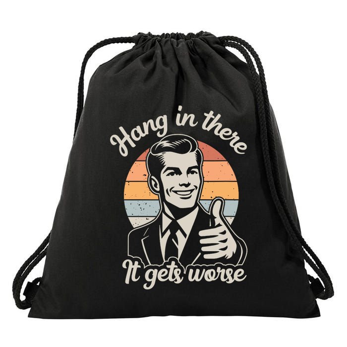 Hang In There It Gets Worse Drawstring Bag