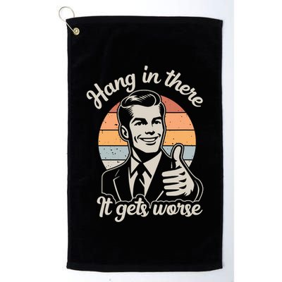 Hang In There It Gets Worse Golf Towel