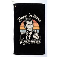 Hang In There It Gets Worse Golf Towel