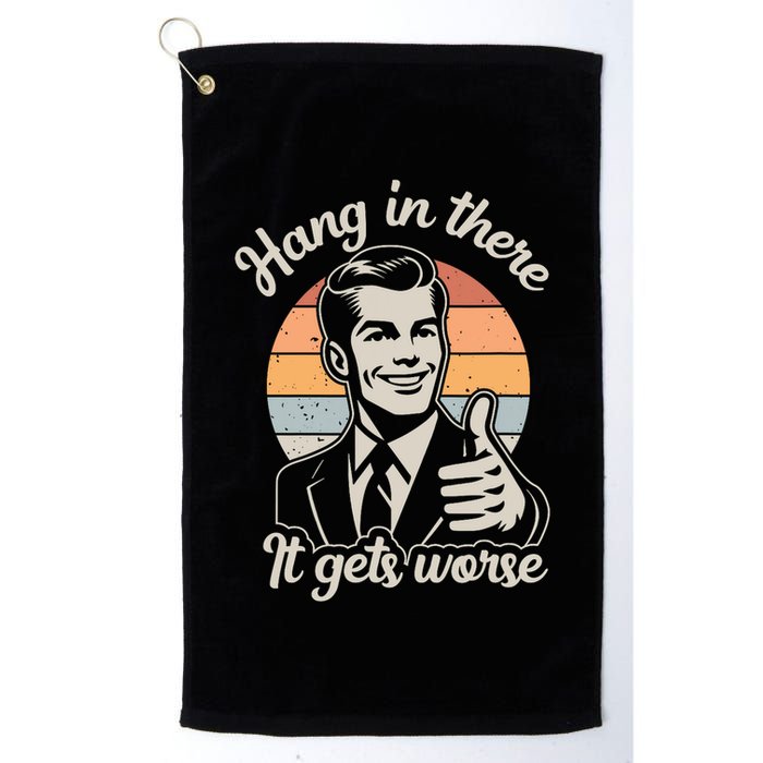 Hang In There It Gets Worse Golf Towel