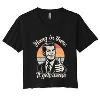 Hang In There It Gets Worse Women's Crop Top Tee