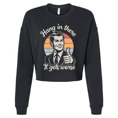 Hang In There It Gets Worse Cropped Pullover Crew