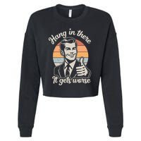 Hang In There It Gets Worse Cropped Pullover Crew