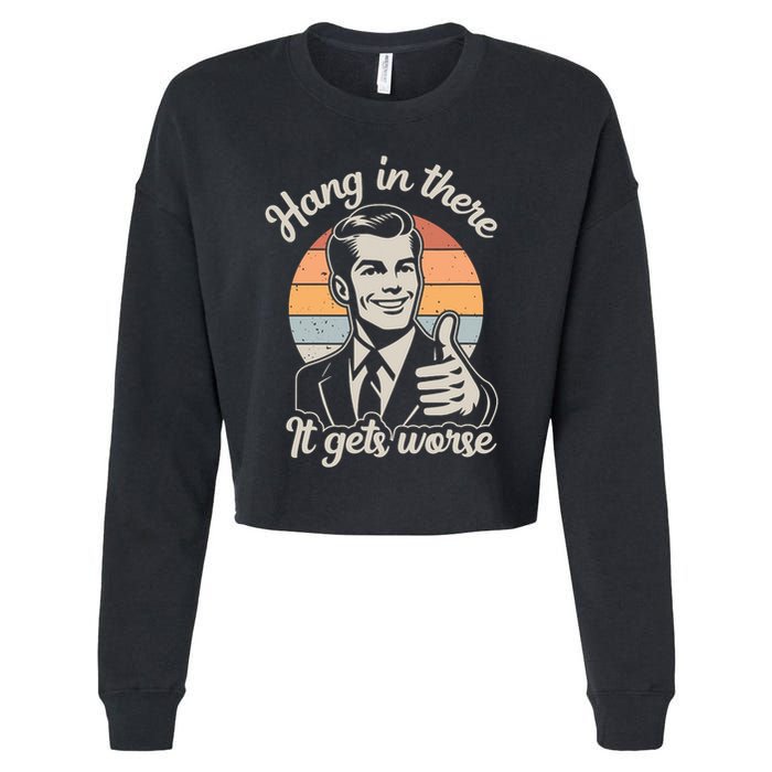 Hang In There It Gets Worse Cropped Pullover Crew
