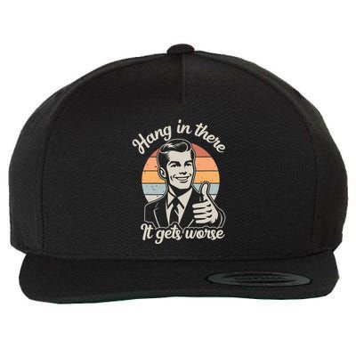 Hang In There It Gets Worse Wool Snapback Cap
