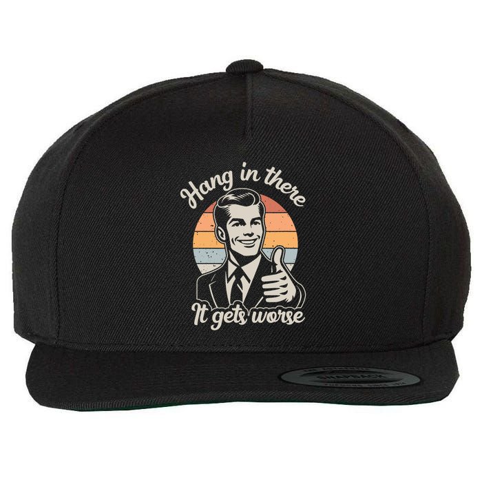 Hang In There It Gets Worse Wool Snapback Cap