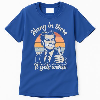 Hang In There It Gets Worse Tall T-Shirt