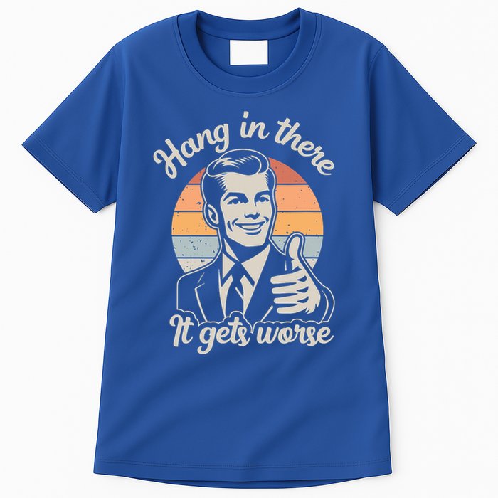 Hang In There It Gets Worse Tall T-Shirt