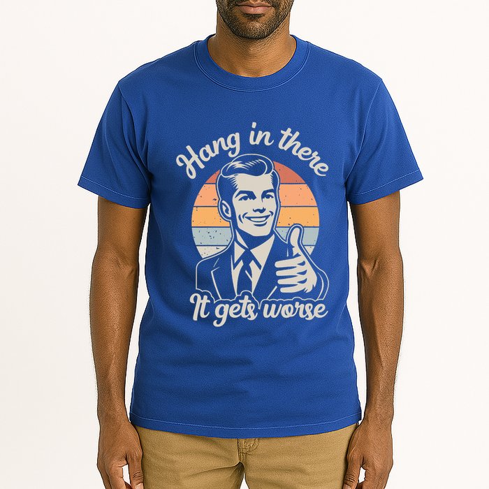 Hang In There It Gets Worse Tall T-Shirt