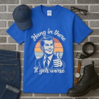 Hang In There It Gets Worse Tall T-Shirt