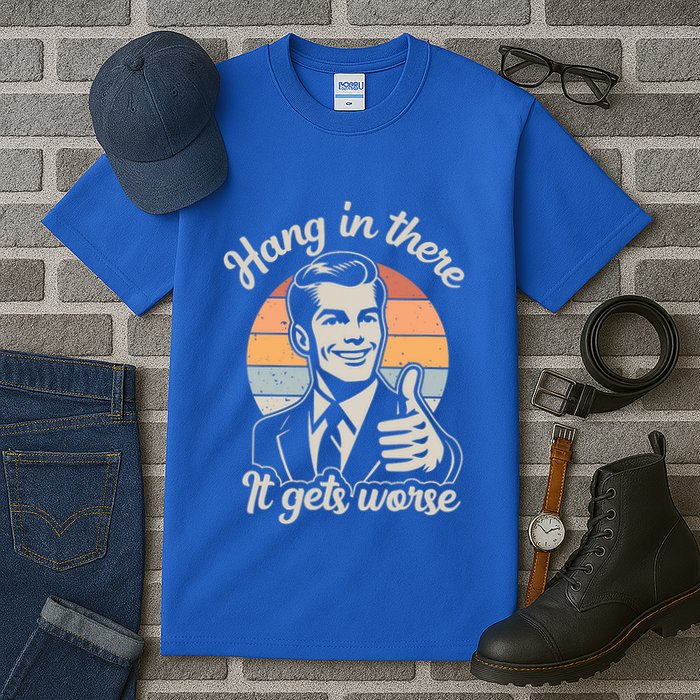 Hang In There It Gets Worse Tall T-Shirt