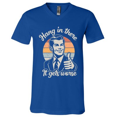 Hang In There It Gets Worse V-Neck T-Shirt