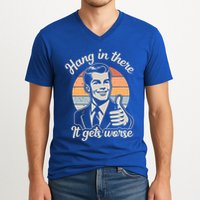 Hang In There It Gets Worse V-Neck T-Shirt