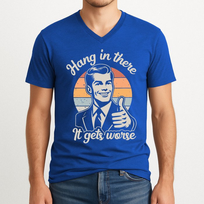 Hang In There It Gets Worse V-Neck T-Shirt