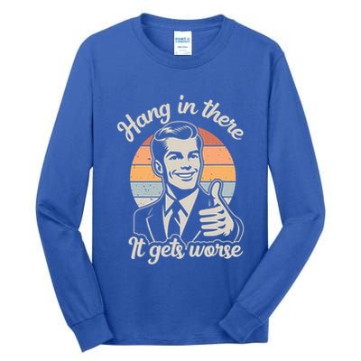 Hang In There It Gets Worse Tall Long Sleeve T-Shirt