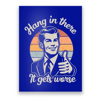Hang In There It Gets Worse Poster