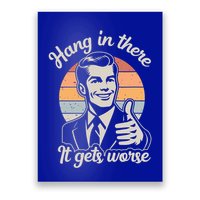 Hang In There It Gets Worse Poster