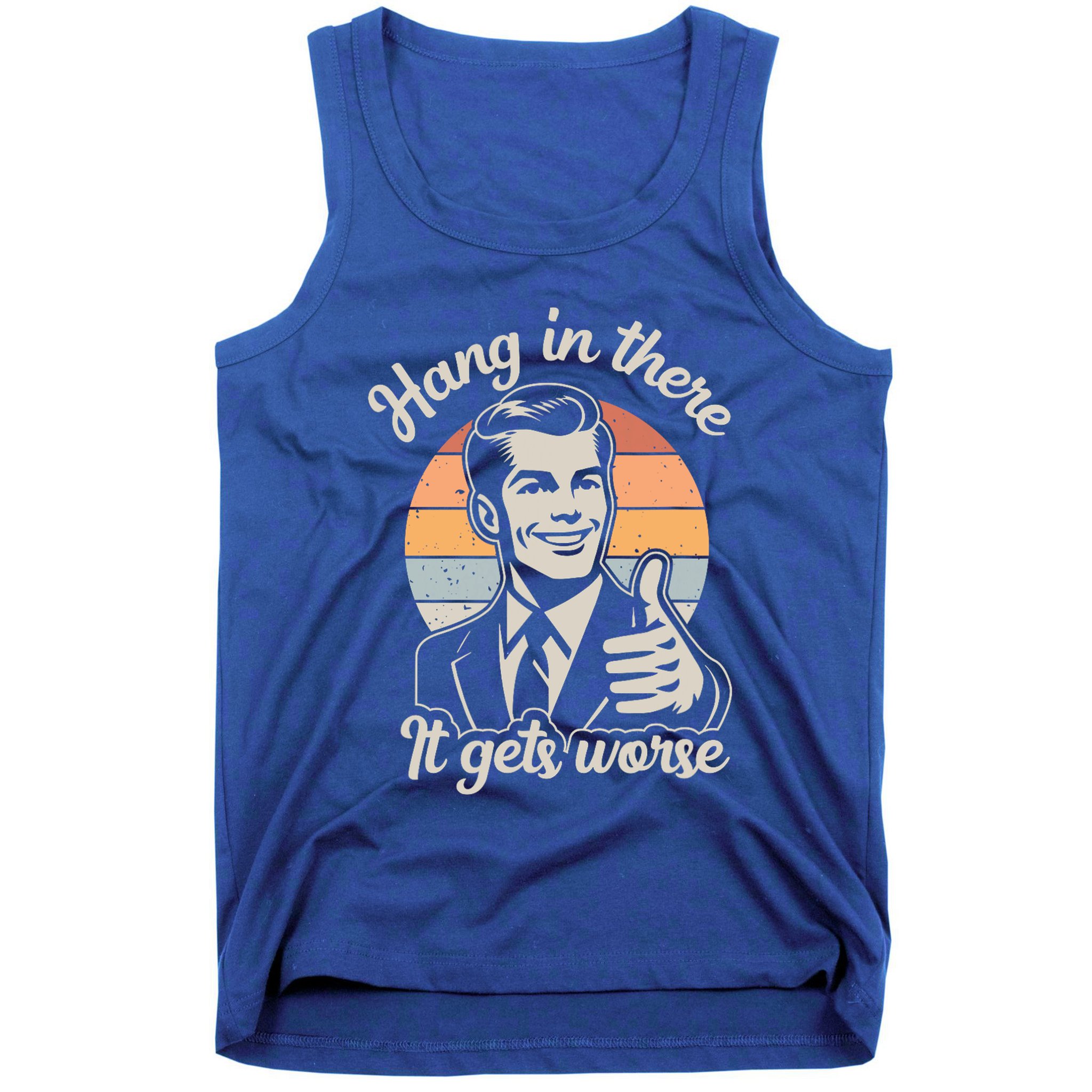 Hang In There It Gets Worse Tank Top