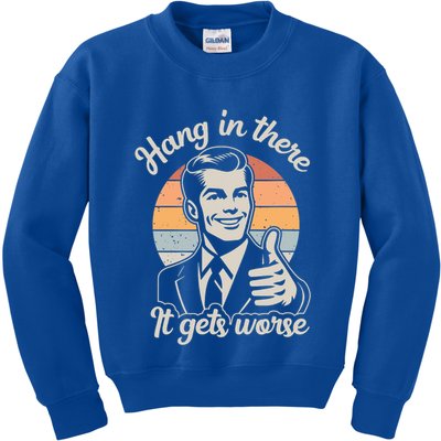 Hang In There It Gets Worse Kids Sweatshirt