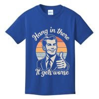 Hang In There It Gets Worse Kids T-Shirt