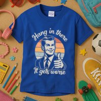 Hang In There It Gets Worse Kids T-Shirt