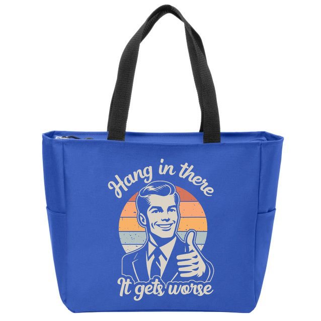 Hang In There It Gets Worse Zip Tote Bag