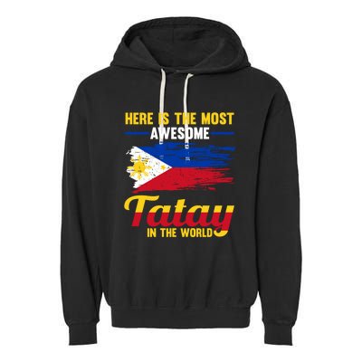 Here Is The Most Awesome Tatay In The World Father Great Gift Garment-Dyed Fleece Hoodie