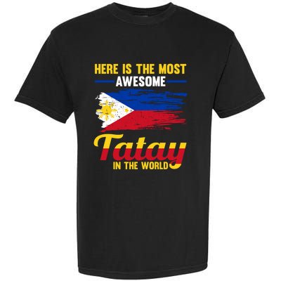 Here Is The Most Awesome Tatay In The World Father Great Gift Garment-Dyed Heavyweight T-Shirt